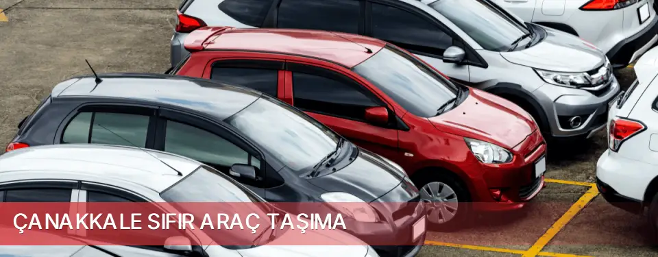 Çanakkale İli Sıfır Araç Taşıma